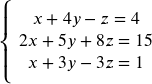 \left\{\begin{array}{c} x + 4y - z = 4\\ 2x + 5y + 8z = 15\\ x + 3y - 3z = 1 \end{array}