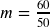 m = \frac{60}{50}