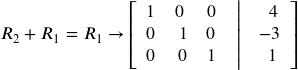 {R_2} + {R_1} = {R_1} \to \left[ {\begin{array}{*{20}{c}} 1&0&{\,0}\\ 0&{\,\,\,1}&0\\ 0&{\,\,0}&{\,1} \end{array}\,\,\,\left| {\,\,\,\begin{array}{*{20}{c}} {\,\,\,4}\\ { - 3}\\ {\,\,1} \end{array}} \right.} \right]\,\,\,\,\,\,