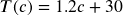 T(c)=1.2c+30